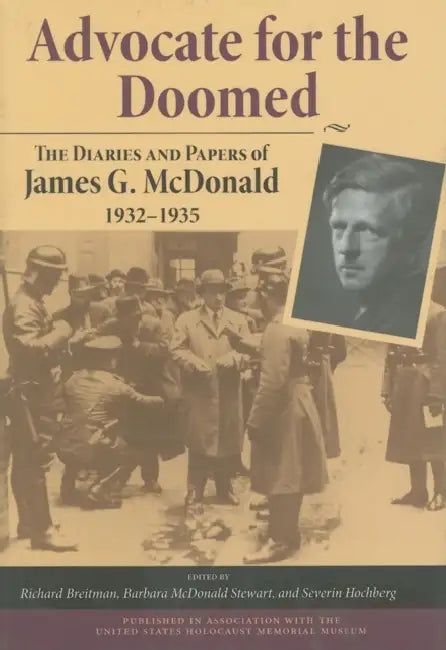 Advocate for the Doomed: The Diaries and Papers of James G. McDonald, 1932-1935 by James G. McDonald, Richard Breitman, Barbara McDonald Stewart