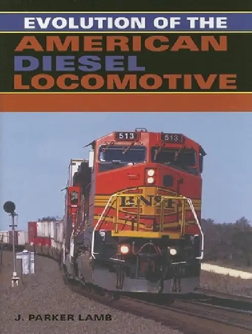 Evolution of the American Diesel Locomotive by J. Parker Lamb