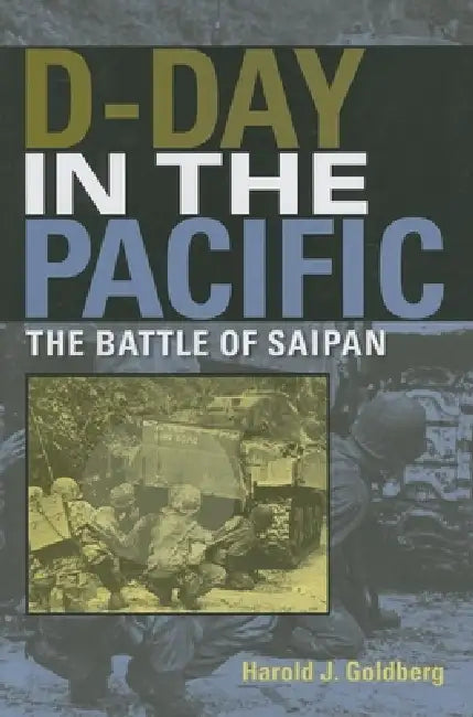 D-Day in the Pacific: The Battle of Saipan by Harold J. Goldberg