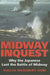 Midway Inquest: Why the Japanese Lost the Battle of Midway by Dallas W. Isom