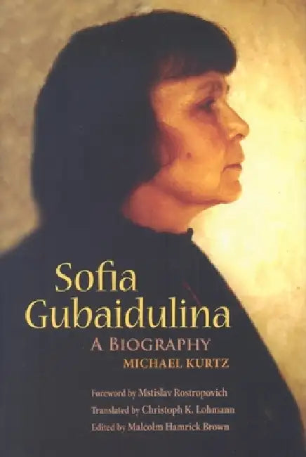 Sofia Gubaidulina: A Biography by Michael Kurtz, Malcolm Hamrick Brown, Christoph K. Lohmann