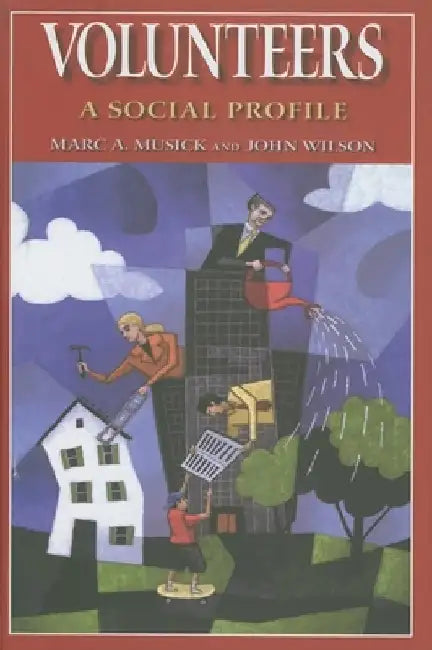 Volunteers: A Social Profile by Marc A. Musick