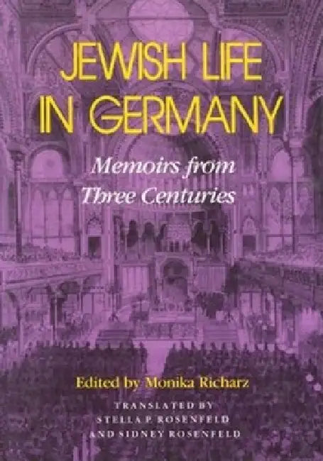Jewish Life in Germany: Memoirs from Three Centuries by Monika Richarz