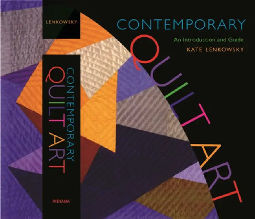 Contemporary Quilt Art: An Introduction and Guide by Kathleen Lenkowsky