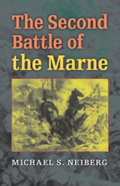 Second Battle of the Marne by Michael S. Neiberg