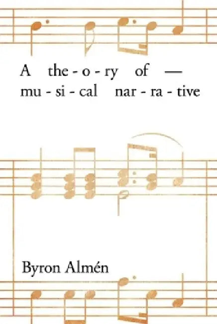 Theory of Musical Narrative by Byron Almén
