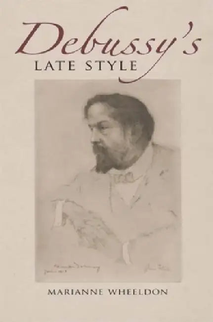 Debussy's Late Style by Marianne Wheeldon