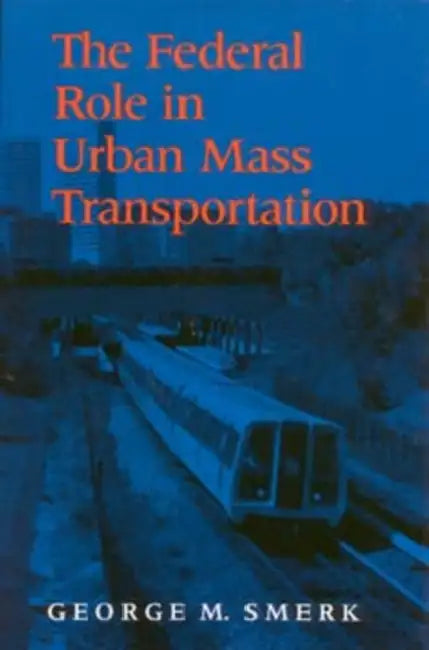 Federal Role in Urban Mass Transportation by Rick Morgan