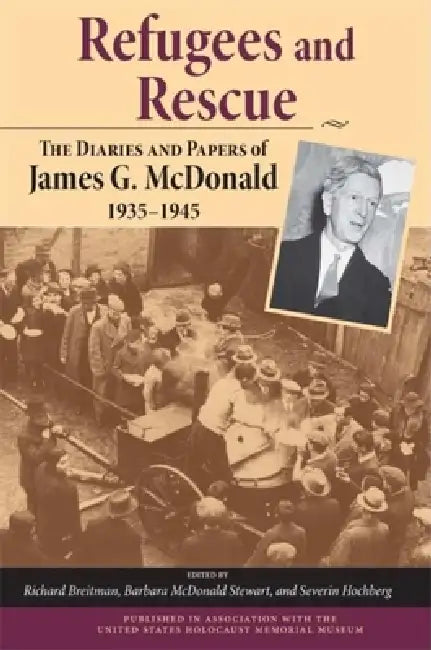 Refugees and Rescue: The Diaries and Papers of James G. McDonald, 1935a 1945 by Richard Breitman, Barbara McDonald Stewart, Severin Hochberg