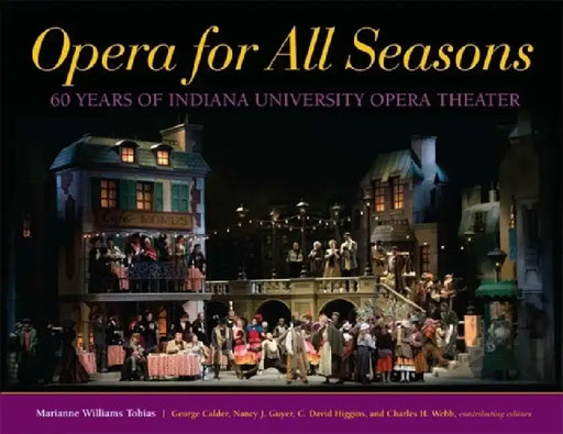 Opera for All Seasons: 60 Years of Indiana University Opera Theater by Marianne Williams Tobias