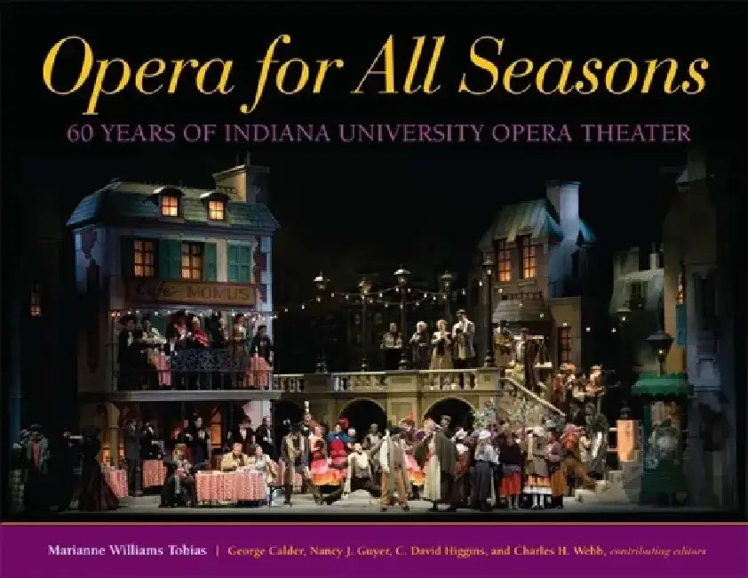 Opera for All Seasons: 60 Years of Indiana University Opera Theater by Marianne Williams Tobias