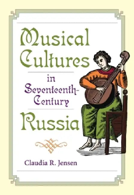 Musical Cultures in Seventeenth-Century Russia by Claudia R. Jensen
