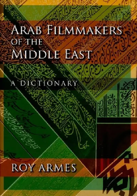 Arab Filmmakers of the Middle East: A Dictionary by Roy Armes
