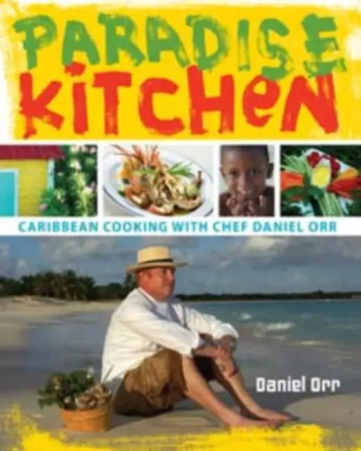 Paradise Kitchen: Caribbean Cooking with Chef Daniel Orr by Daniel Orr