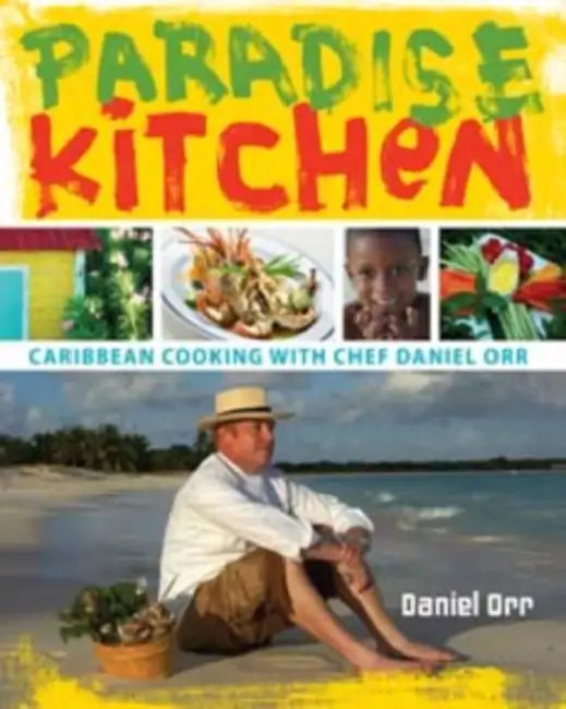 Paradise Kitchen: Caribbean Cooking with Chef Daniel Orr by Daniel Orr