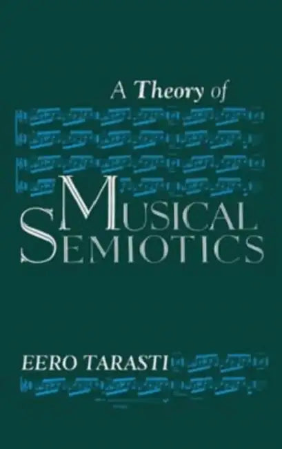 Theory of Musical Semiotics by Eero Tarasti