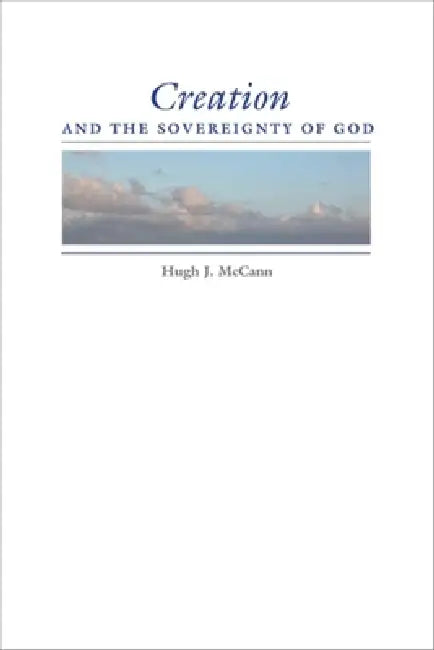 Creation and the Sovereignty of God by Hugh J. McCann