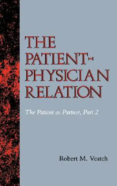 The Patient-Physician Relation: The Patient as Partner, Part 2 by Robert M. Veatch