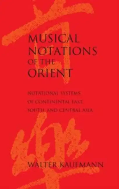 Musical Notations of the Orient: Notational Systems of Continental East, South, and Central Asia by Walter Kaufmann