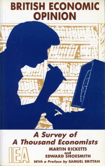 British Economic Opinion: A Survey of a Thousand Economists by Martin Ricketts, Edward Shoesmith, Edward Shoesmit