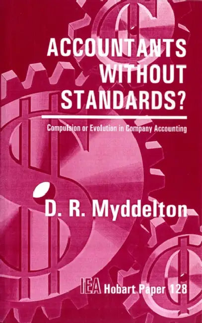 Accountants Without Standards: Compulsion or Evolution in Company Accountancy by D. R. del Myddelton