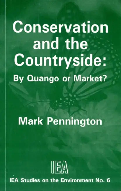 Conservation and the Countryside: By Quango or Market? by Mark Pennington