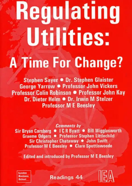 Regulating Utilities: Time for Change by Michael E. Beesley