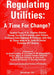 Regulating Utilities: Time for Change by Michael E. Beesley