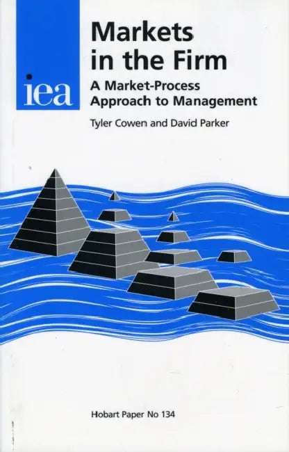 Markets in the Firm: A Market-Process Approach to Management by Tyler Author Cowen, David Of Organic Parker, Daivd Parker