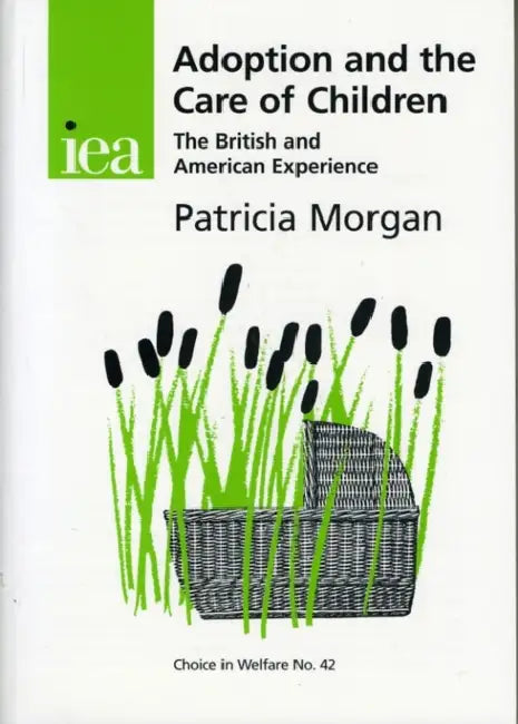 Adoption: The Care of Children the British American by Patricia Morgan