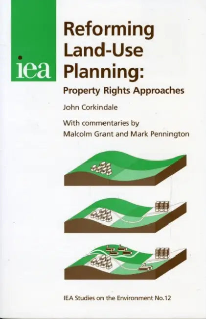 Reforming Land-Use Planning: Property Rights Approaches by John Corkindale