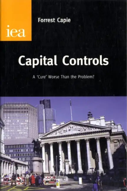 Capital Controls: A Cure Worse Than the Problem? by Forrest Capie