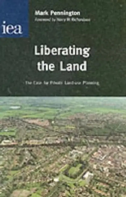 Liberating the Land: The Case for Private Land-Use Planning by William Robinson