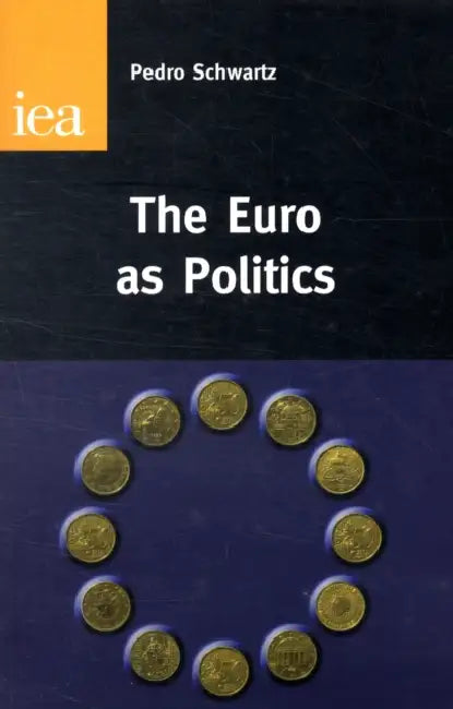 The Euro as Politics by Pedro Schwartz
