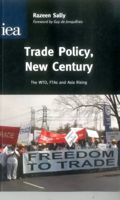 Trade Policy, New Century: The WTO, FTAs and Asia Rising by Razeen Sally