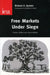 Free Markets Under Siege: Cartels, Politics and Social Welfare by Richard A. Epstein