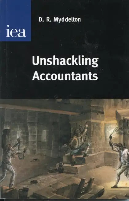Unshackling Accountants by D. R. Myddelton