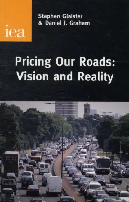 Pricing Our Roads: Vision and Reality by Stephen Glaister