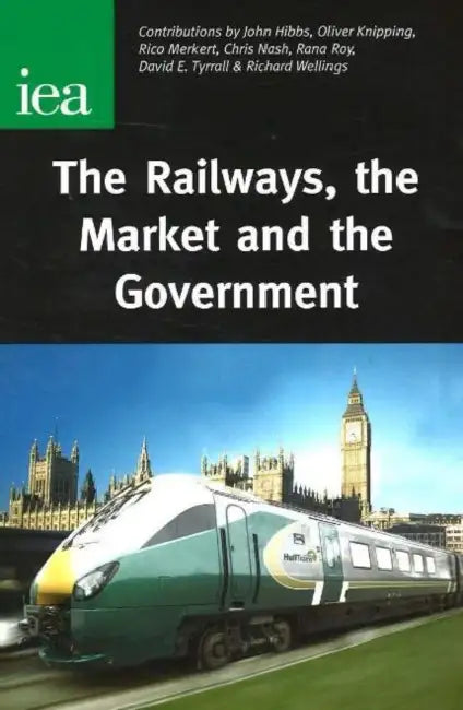 The Railways, the Market and the Government by John Hibbs