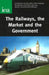 The Railways, the Market and the Government by John Hibbs