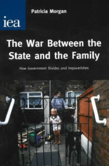 War Between the State and the Family: How Government Divides and Impoverishes by William H. (Duke University, North Carolina) Majoros