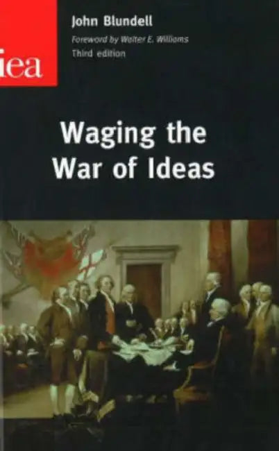 Waging the War of Ideas by John Blundell
