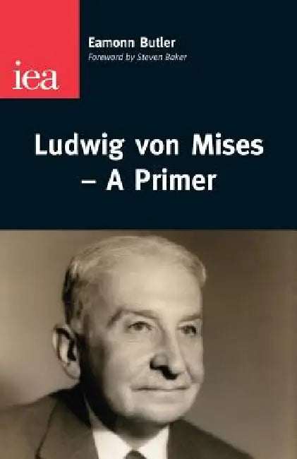 Ludwig Von Mises--A Primer by Eammon Butler