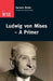 Ludwig Von Mises--A Primer by Eammon Butler