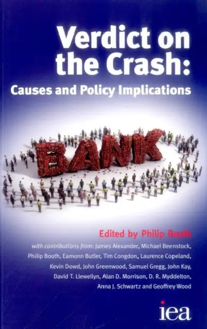 Verdict on the Crash: Causes and Policy Implications by Philip Booth