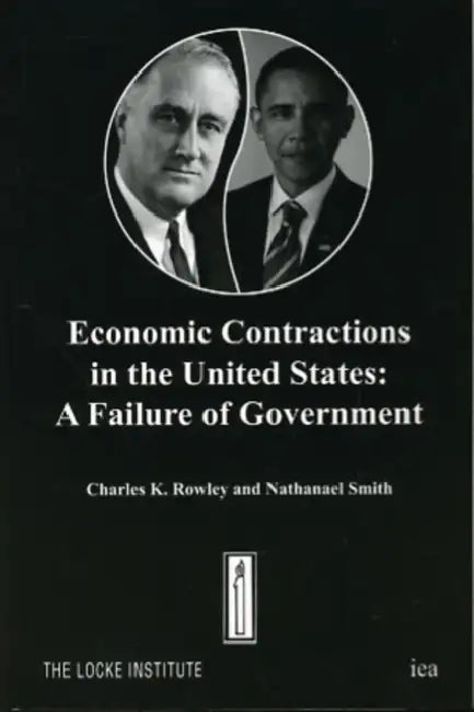 Economic Contractions in the United States: A Failure of Government by Charles K. Rowley, Nathanael Smith