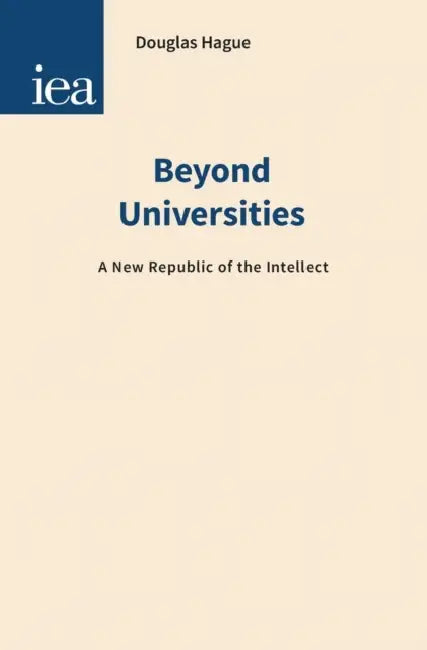 Beyond Universities: A New Republic of the Intellect by Douglas Hague