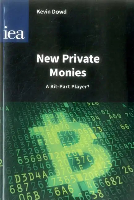 New Private Monies: A Bit-Part Player? by Kevin Dowd