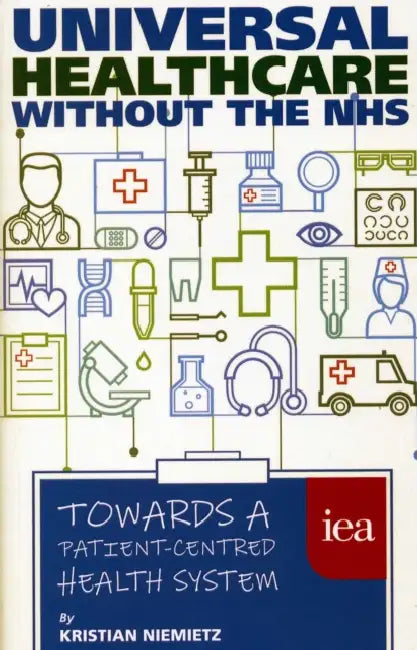 Universal Healthcare Without the Nhs: Towards a Patient-Centred Health System by Kristianniemietz