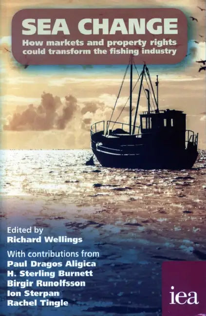 Sea Change: How Markets and Property Rights Could Transform the Fishing Industry by Richard Wellings